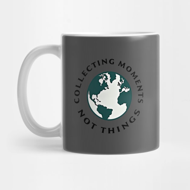 Collecting Moments Not Things by DIGITAL MERCH CREATIONS